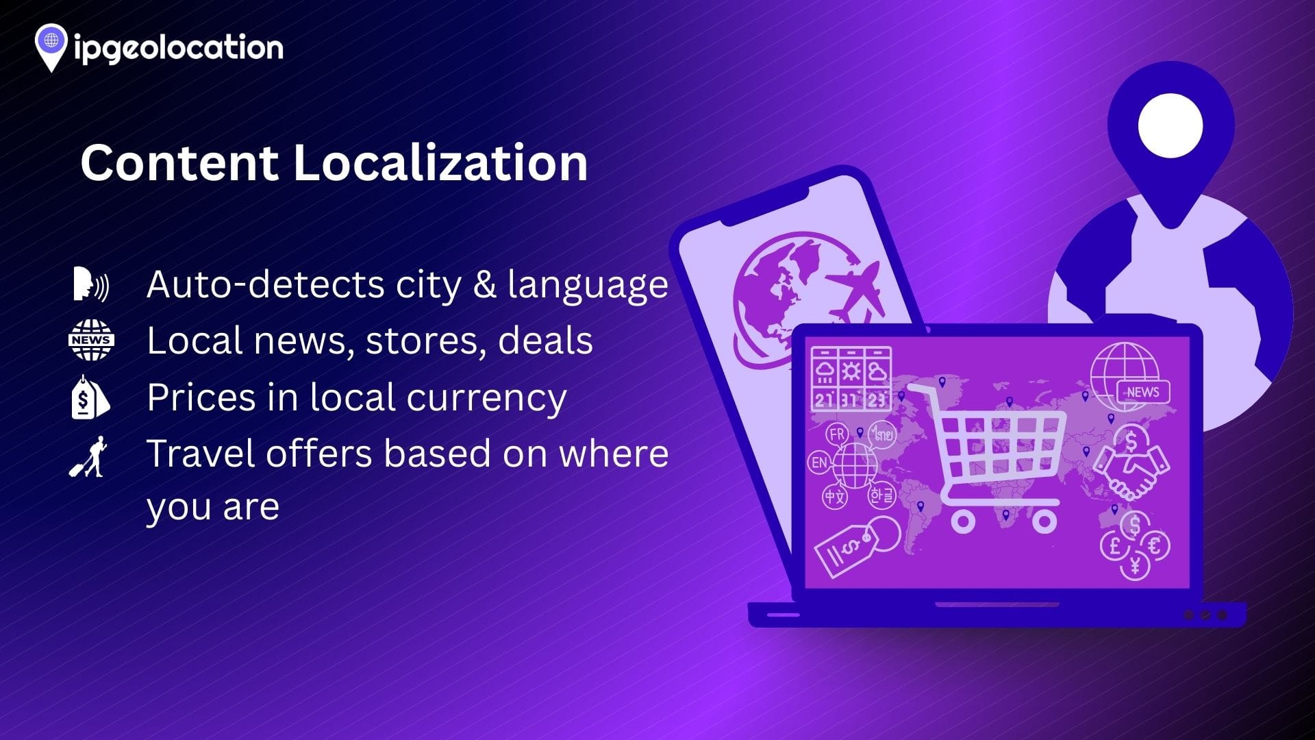 Content localization via IP Geolocation, auto-detecting language, local news, deals, and currency for better user engagement